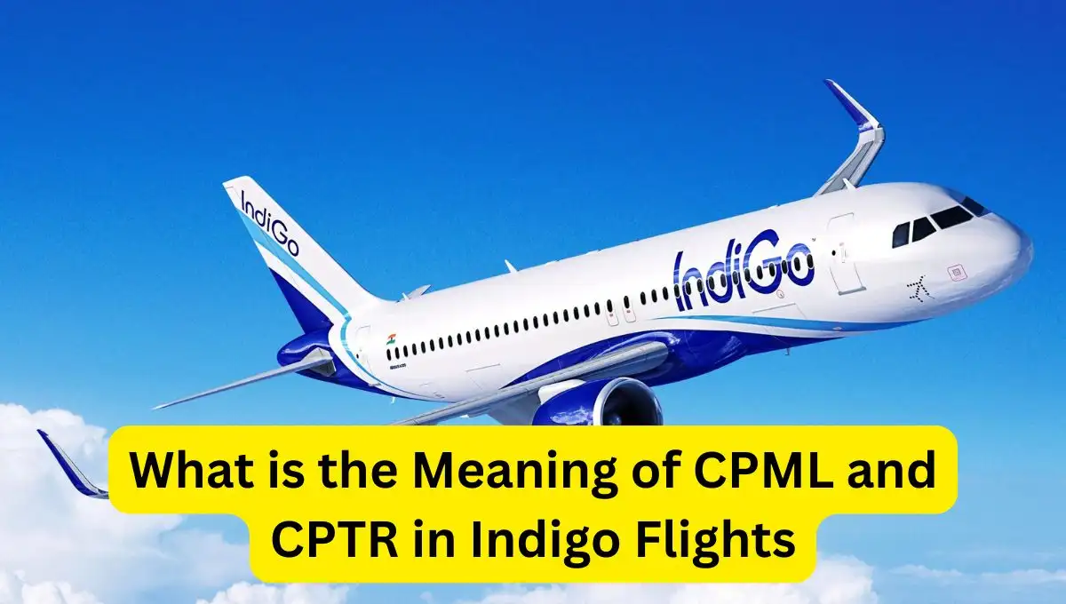 What is the Meaning of CPML and CPTR in Indigo Flights