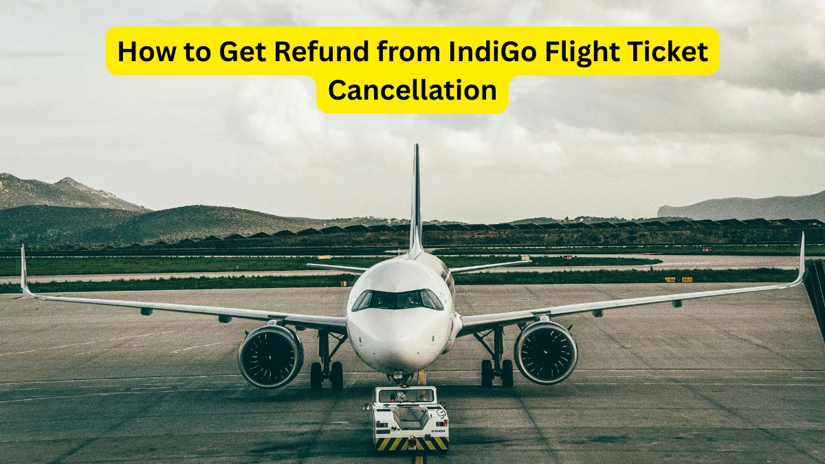How to Get Refund from IndiGo Flight Ticket Cancellation