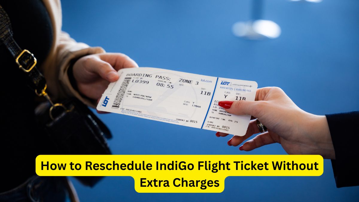 How to Reschedule IndiGo Flight Ticket Without Extra Charges